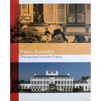 Paleis Soestdijk Drie eeuwen huis van Oranje Paleis Soestdijk Drie eeuwen huis van Oranje